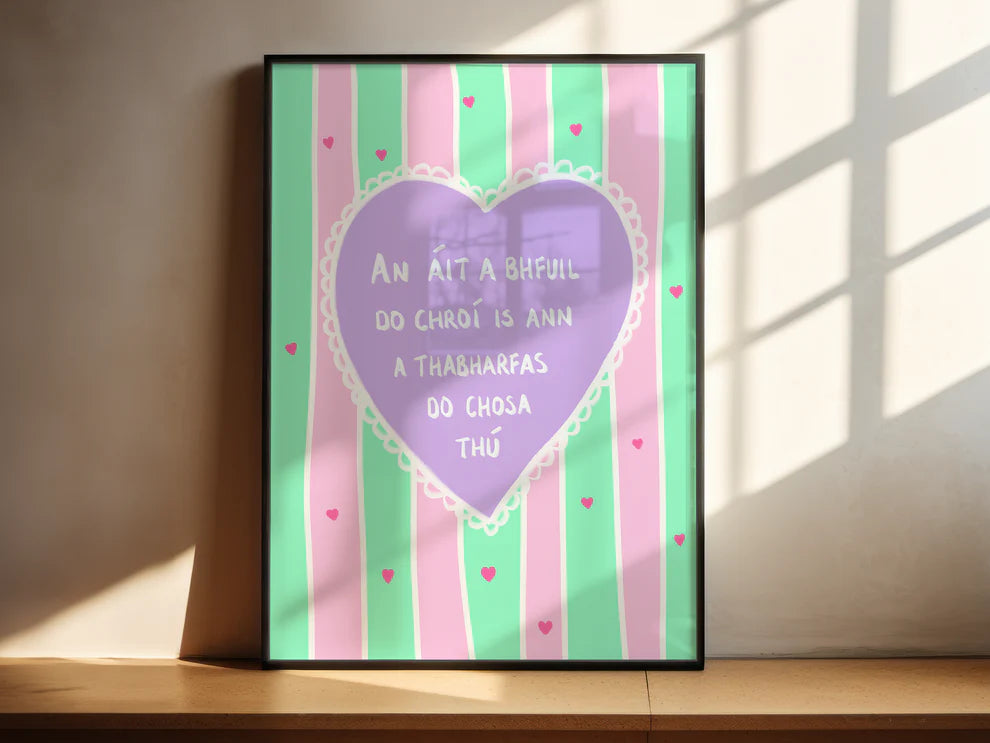 An áit a bhfuil do chroí – Irish Seanfhocal Print as Gaeilge